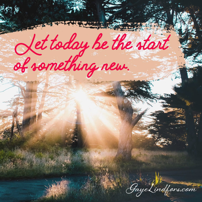 Let today be the start of something new.