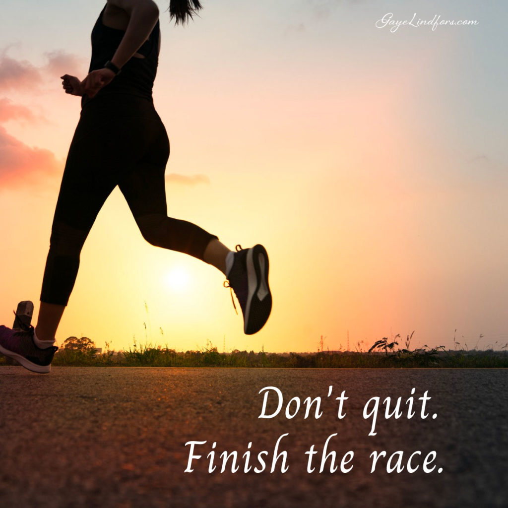 Don't quit finish the race