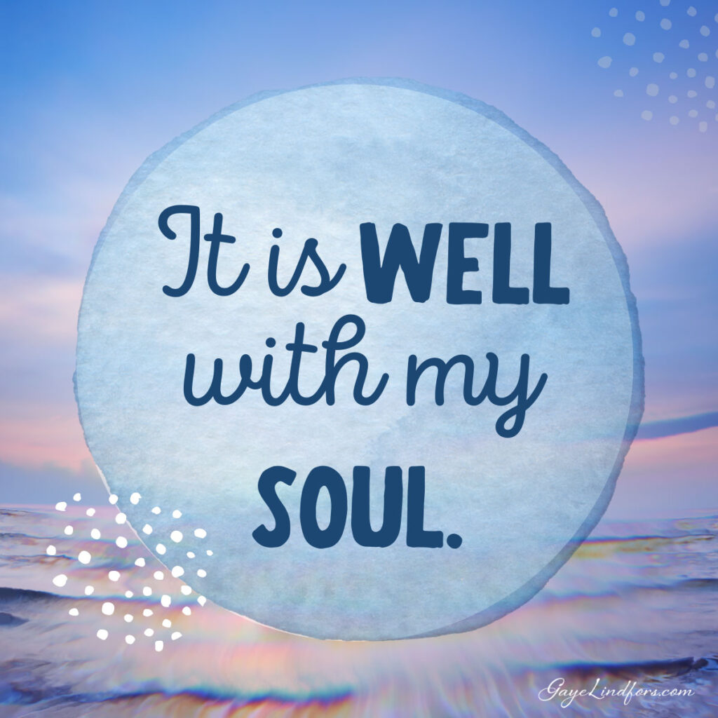 It is well with my soul.