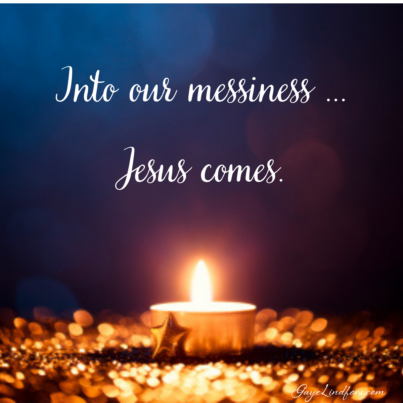 Into the Messiness…Jesus