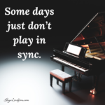 Some Days Just Don’t Play in Sync